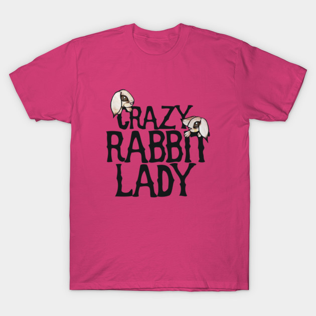Crazy Rabbit Lady Crazy Rabbit Lady TShirt TeePublic